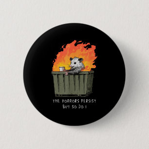Horrors Persist So Do I Funny Ssum Meme Trash Dump 2 Inch Round Button