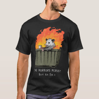 Horrors Persist So Do I Funny Ssum Meme Trash Dump T-Shirt