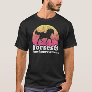 Horse And Renovations Women Or Girls Horses Home I T-Shirt
