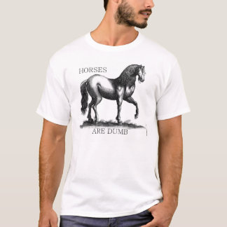 Horse Are Dumb T-Shirt