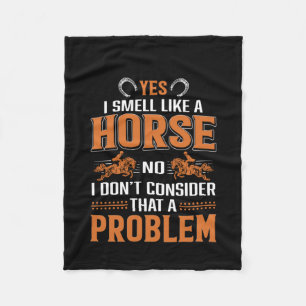 Horse Art Yes I Smell Like A Horse Fleece Blanket