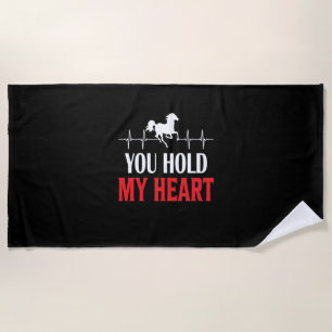 Horse Art You Hold My Heart Beach Towel