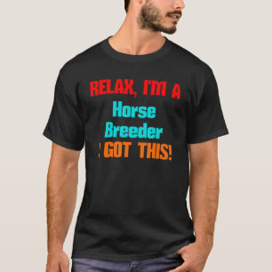Horse Breeder Relax I'll Get This Job Title Design T-Shirt