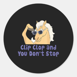 Horse Clip Clop And You Dont Stop Funy Animal Classic Round Sticker