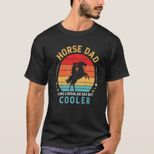 Horse Dad Like a Regular Dad But Cooler Father's T-Shirt