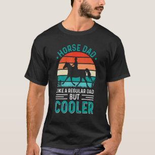 Horse Dad Like A Regular Dad But Cooler T-Shirt