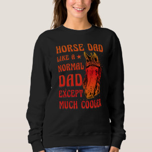 Horse Dad like anormal Dad expect much cooler Funn Sweatshirt
