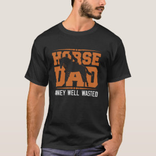 Horse Dad Money Well Wasted Funny Horse Riding Fat T-Shirt