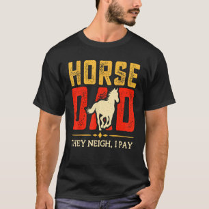 Horse Dad They Neigh I Pay Father s Day Equestria T-Shirt