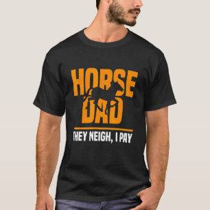 Horse Dad They Neigh I Pay Horse Dad Father's Day T-Shirt