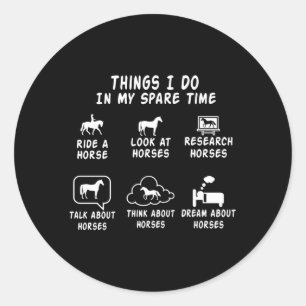Horse For Horse Things I Do In My Spare Time Classic Round Sticker