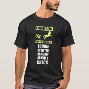 Horse I Did Not Fall What You Saw Was An Equine As T-Shirt