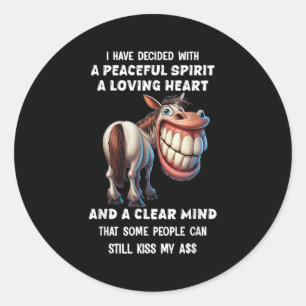 Horse I Have Decided With A Peaceful Srit A Loving Classic Round Sticker