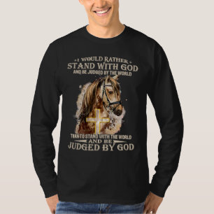Horse  I Would Rather Stand With God Be Judged Chr T-Shirt