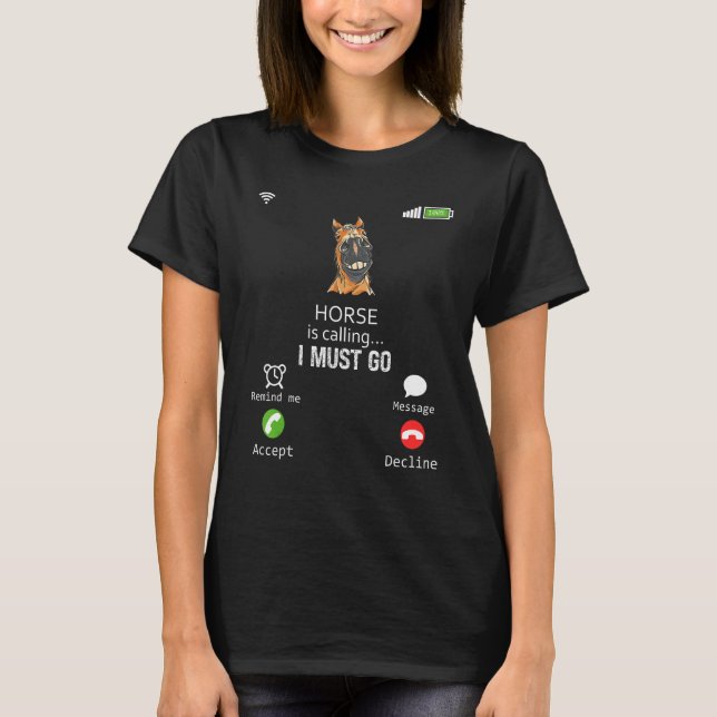 Horse Is Calling I Must Go Animal  Sarcasm T-Shirt (Front)