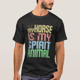 Horse Is My Spirit Animal For Horse Rider T-Shirt