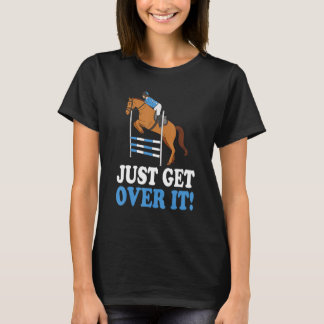 Horse Joke Pun Just Get Over It T-Shirt