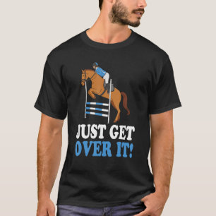 Horse Joke Pun Just Get Over It T-Shirt