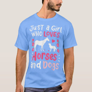 Horse Just a Girl Who Loves Horses and Dogs Funny  T-Shirt
