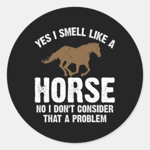 Horse Lover Gift Funny Horseback Riding Joke  Classic Round Sticker