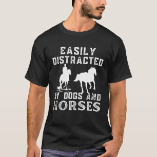 Horse Quote Easily Distracted By Dogs and Horses C T-Shirt