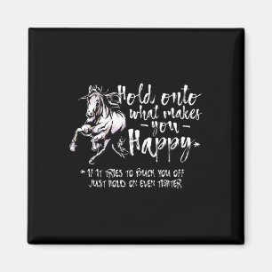 Horse Quotes Hold Onto What Makes You Happy Horseb Magnet