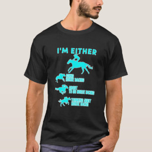 Horse Racing All Day Long Horses Race Track And Be T-Shirt