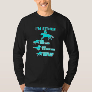 Horse Racing All Day Long Horses Race Track And Be T-Shirt