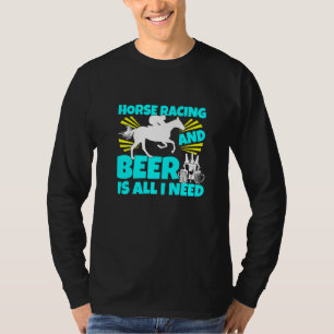 Horse Racing And Beer Is All I Need Horses Track D T-Shirt