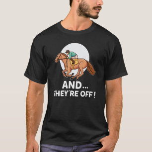 Horse Racing And They're Off Funny Gambling Bettin T-Shirt