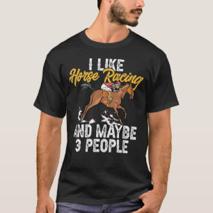 Horse Racing Gambling I Like Horse Racing And Mayb T-Shirt