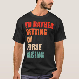 Horse Racing Saying For A Of Horse Derby 1 T-Shirt