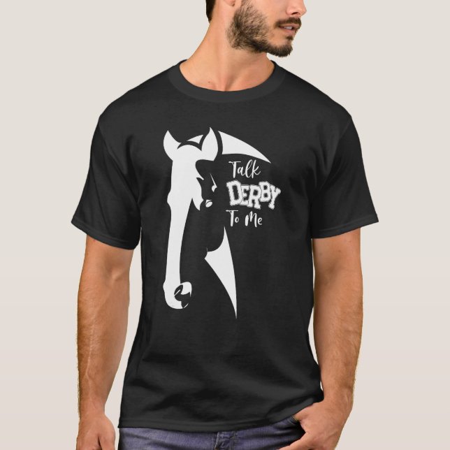 Horse Racing Talk Derby To Me T-Shirt (Front)