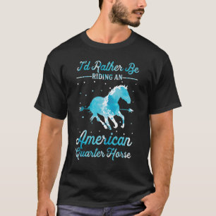 Horse Ride I'd Rather Be Riding An American Quart T-Shirt