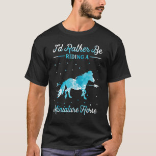 Horse Ride I'd Rather Be Riding An Miniature Horse T-Shirt