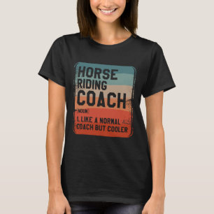 Horse Riding Coach Like A Normal Coach But Cooler T-Shirt