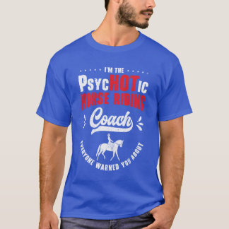 Horse Riding Equestrian Coach Funny Psychotic frie T-Shirt