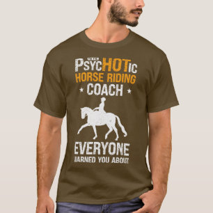 Horse Riding Equestrian Coach Funny Psychotic Spor T-Shirt