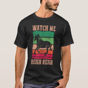 Horse Riding    Equestrian  Retro Watch Me Neigh N T-Shirt