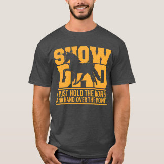 Horse Show Dad Holdhe Horse girl T-Shirt