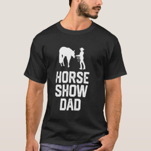 horse show dad T-Shirt
