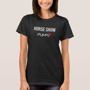 Horse Show Mom Cute Equestrian Mom For Women T-Shirt