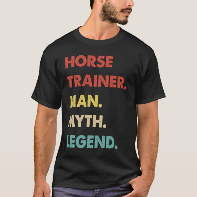 Horse Trainer Man Myth Legend  1 T-Shirt (Front)