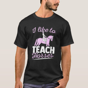 Horse Training I Like To Teach Horses Dressage T-Shirt