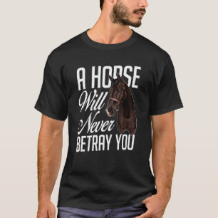 Horse Will Never Betray You Equestrian Horseback R T-Shirt