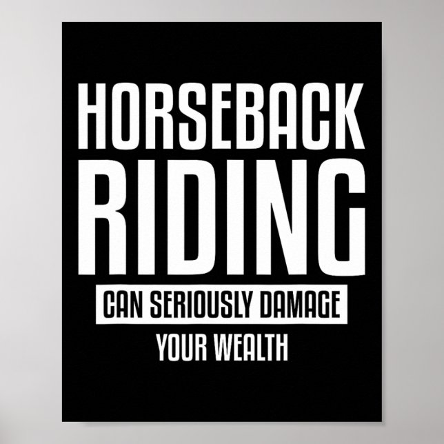 Horseback Riding Can Seriously Damage Your Wealth  Poster (Front)