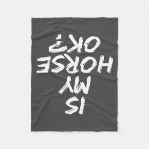 Horseback Riding Funny Saying Is My Horse Ok Horse Fleece Blanket