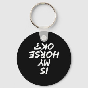 Horseback Riding Funny Saying Is My Horse Ok Horse Keychain