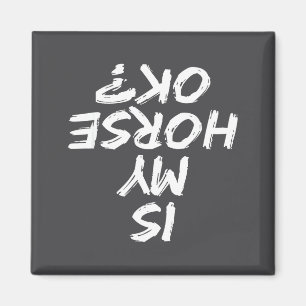 Horseback Riding Funny Saying Is My Horse Ok Horse Magnet