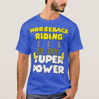 Horseback Riding Is My Super Power Funny Saying Qu T-Shirt
